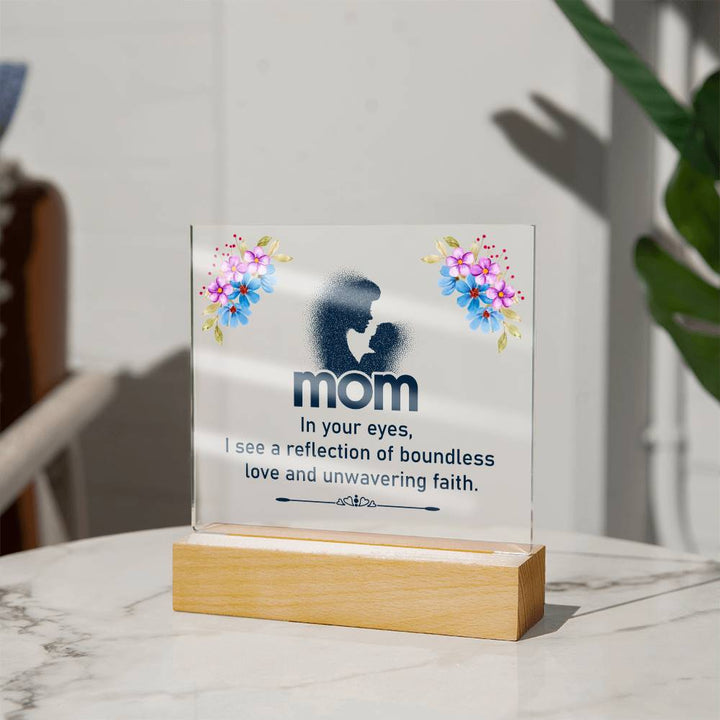 Mom | In your eyes, I see a reflection of boundless love and unwavering faith - Square Acrylic Plaque