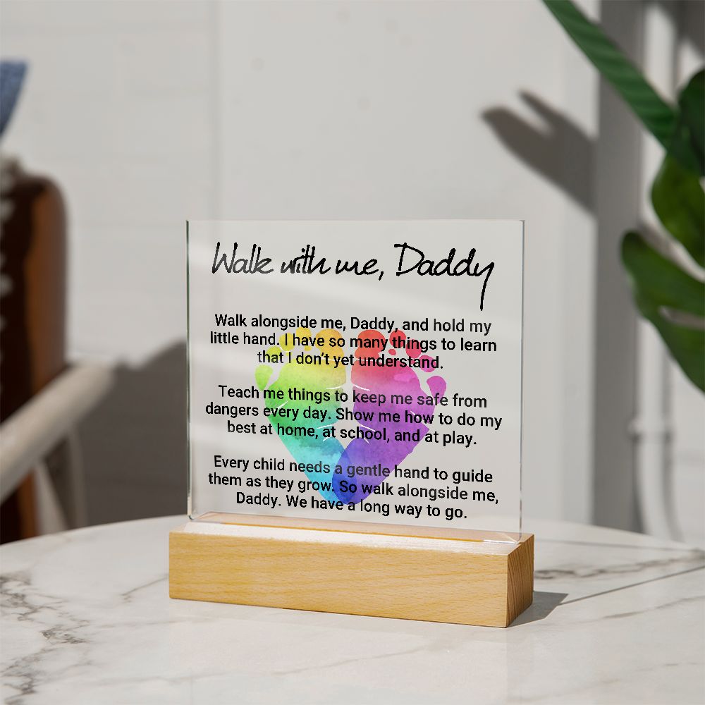 Daddy | Walk with me, Daddy, Walk alongside me, Daddy and hold my little hand - Square Acrylic Plaque