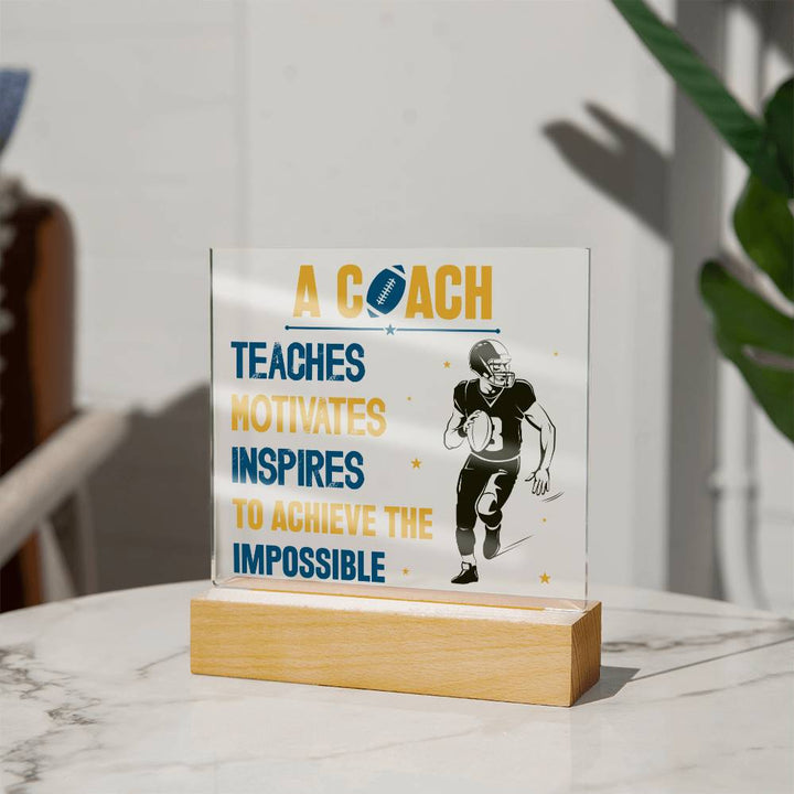 A Coach Teaches, Motivates, Inspires To Achieve the Impossible - Square Acrylic Plaque