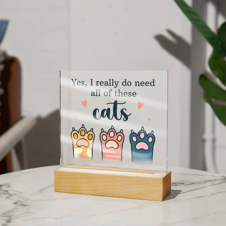 Yes, I really do need all of these Cats - Square Acrylic Plaque