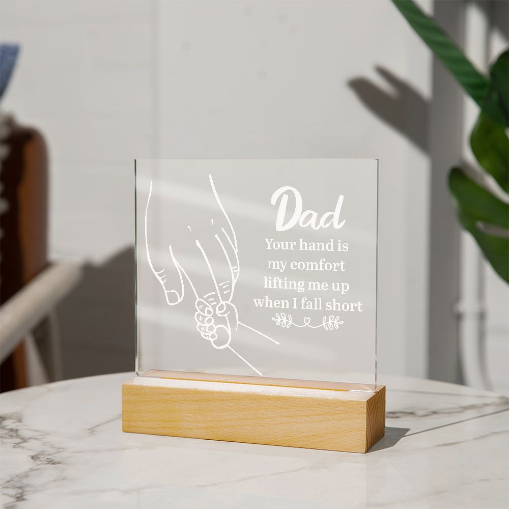 Dad | Your hand is my comfort lifting me up when I fall short - Square Acrylic Plaque