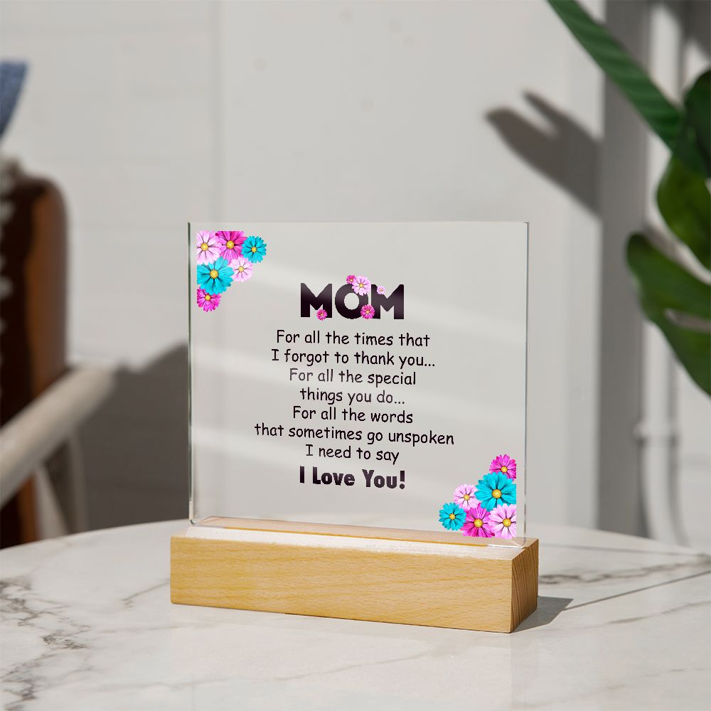 Mom | For all the times that I for got to thank you for all to thank you - Square Acrylic Plaque