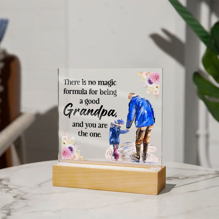 There is no magic formula for being a good Grandpa, and you are the one -  Square Acrylic Plaque