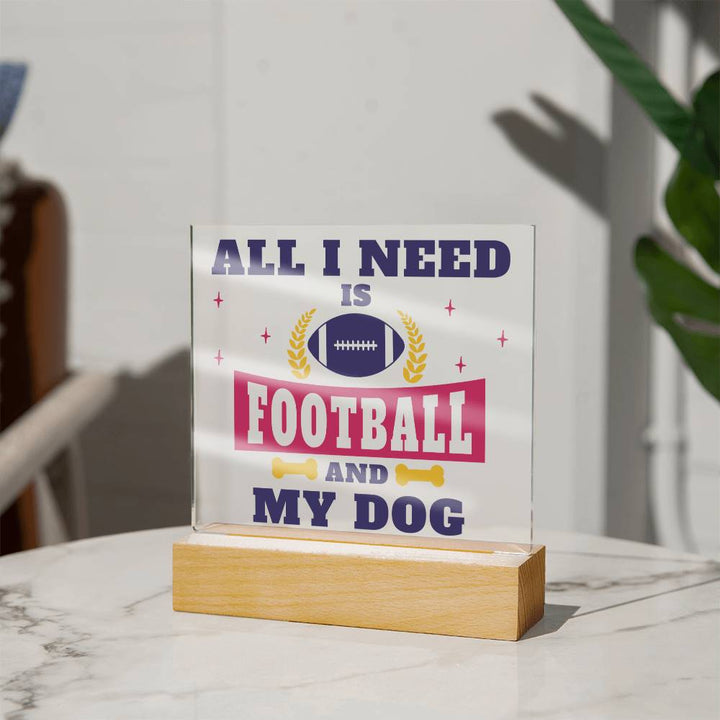 All I need is Football and My Dog - Square Acrylic Plaque