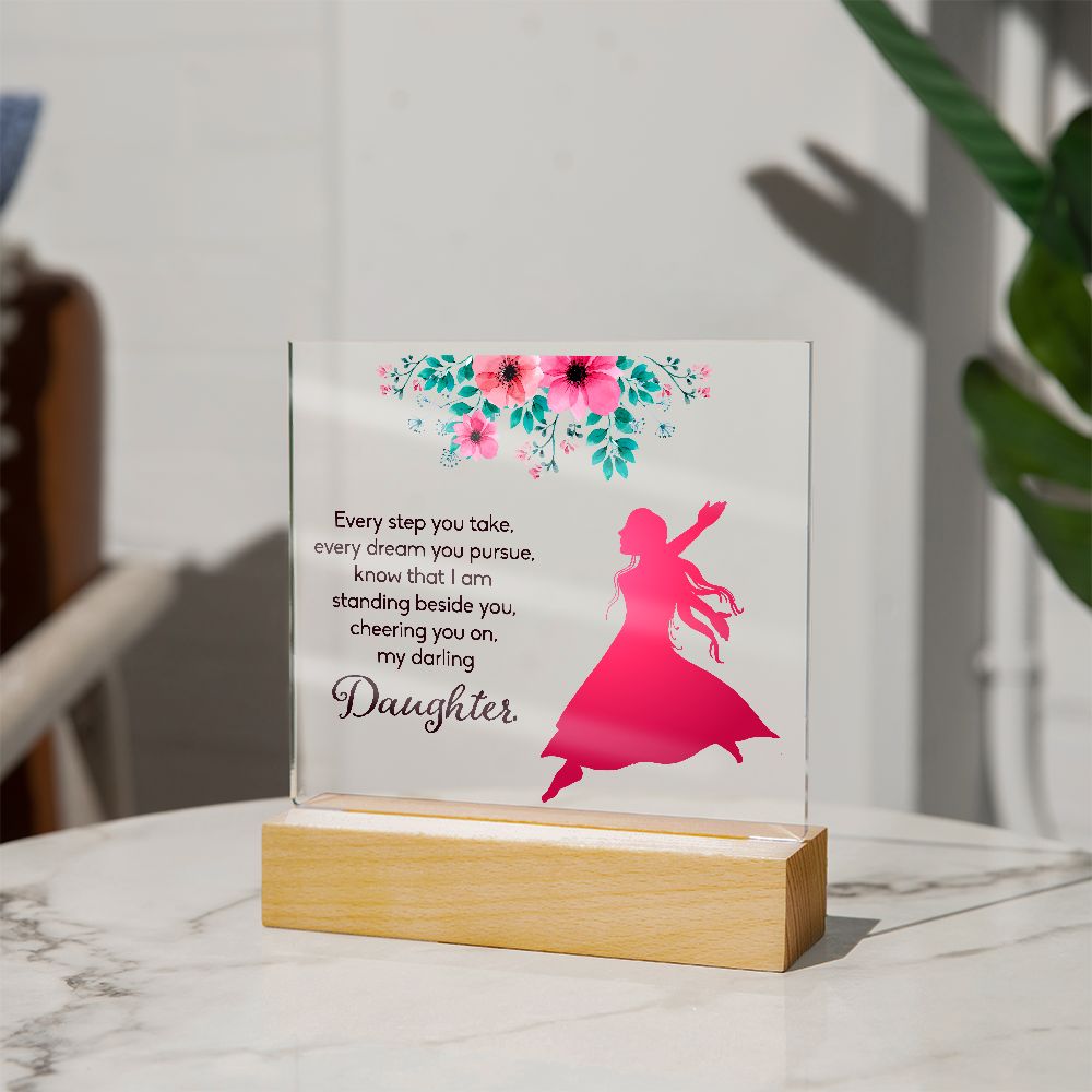 Daughter | Every Step You take, Every dream you pursue, know that I am standing beside you - Square Acrylic Plaque