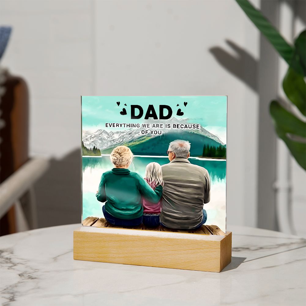 Dad | Everything we are is because of you - Square Acrylic Plaque