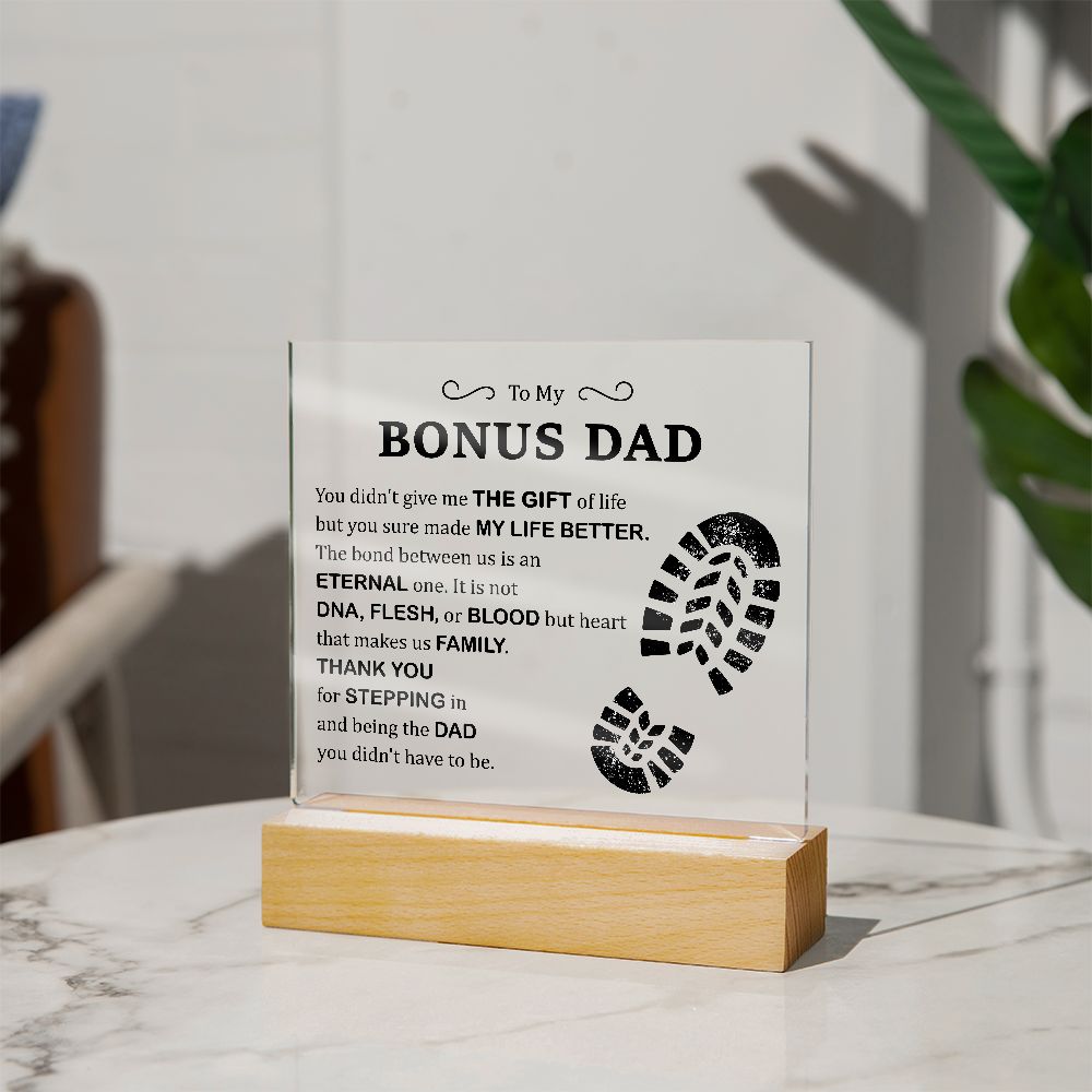 To My Bonus Dad | You didn't give me The Gift of Life but you sure made My Live Better - Square Acrylic Plaque