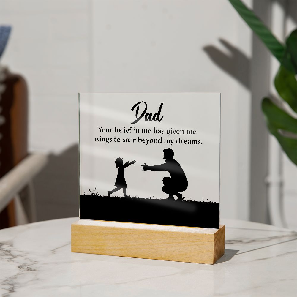 Dad | Your belief in me has given wings to soar beyond my dreams - Square Acrylic Plaque