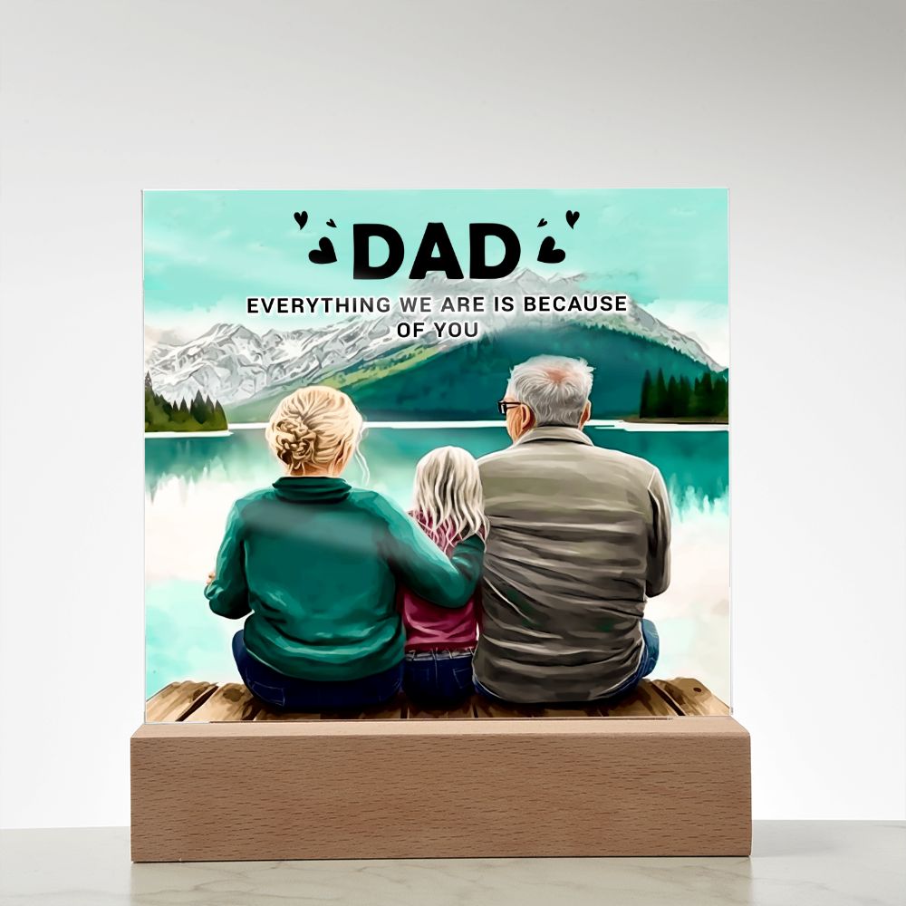 Dad | Everything we are is because of you - Square Acrylic Plaque