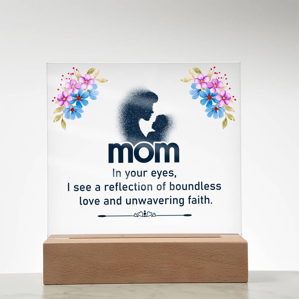 Mom | In your eyes, I see a reflection of boundless love and unwavering faith - Square Acrylic Plaque