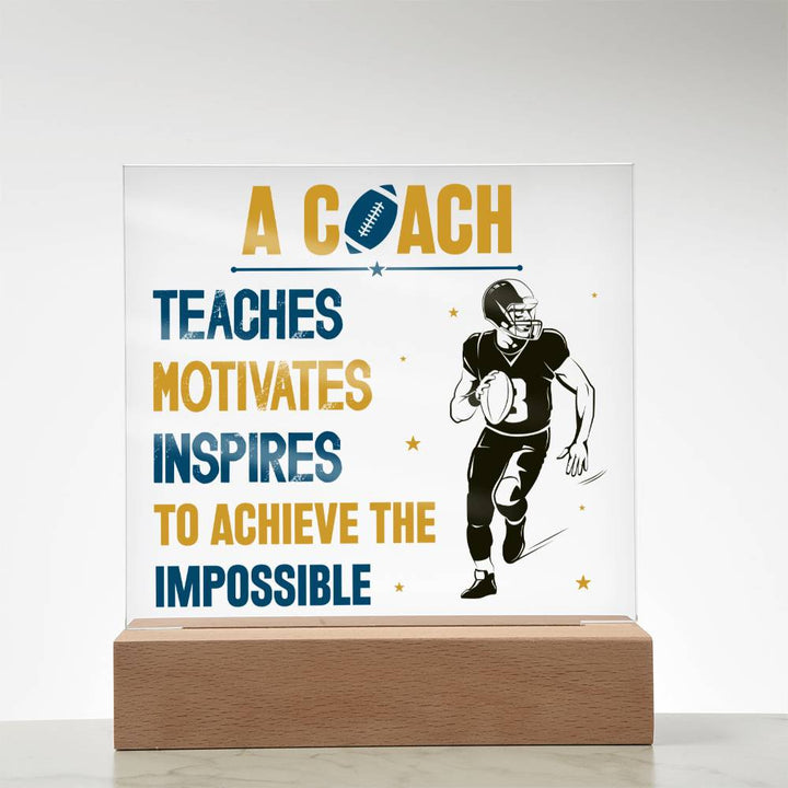 A Coach Teaches, Motivates, Inspires To Achieve the Impossible - Square Acrylic Plaque