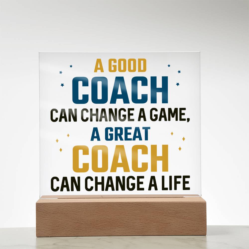 A Good Coach can change a game, A great Coach can change a Life - Square Acrylic Plaque