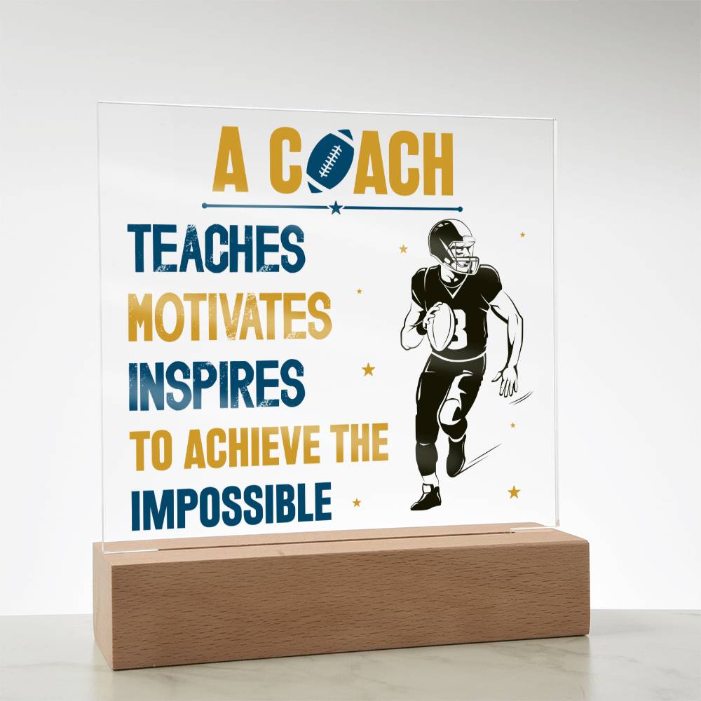 A Coach Teaches, Motivates, Inspires To Achieve the Impossible - Square Acrylic Plaque