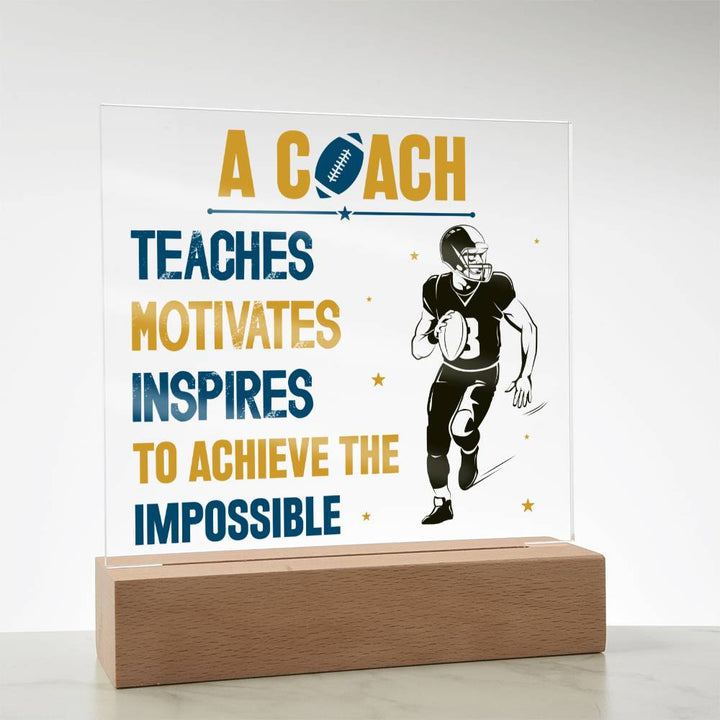 A Coach Teaches, Motivates, Inspires To Achieve the Impossible - Square Acrylic Plaque