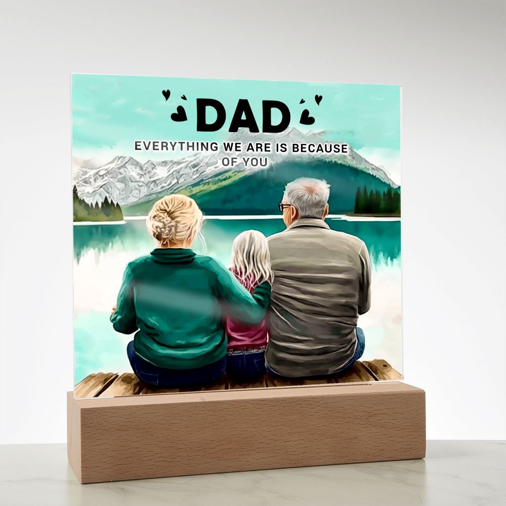 Dad | Everything we are is because of you - Square Acrylic Plaque