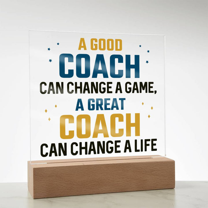 A Good Coach can change a game, A great Coach can change a Life - Square Acrylic Plaque