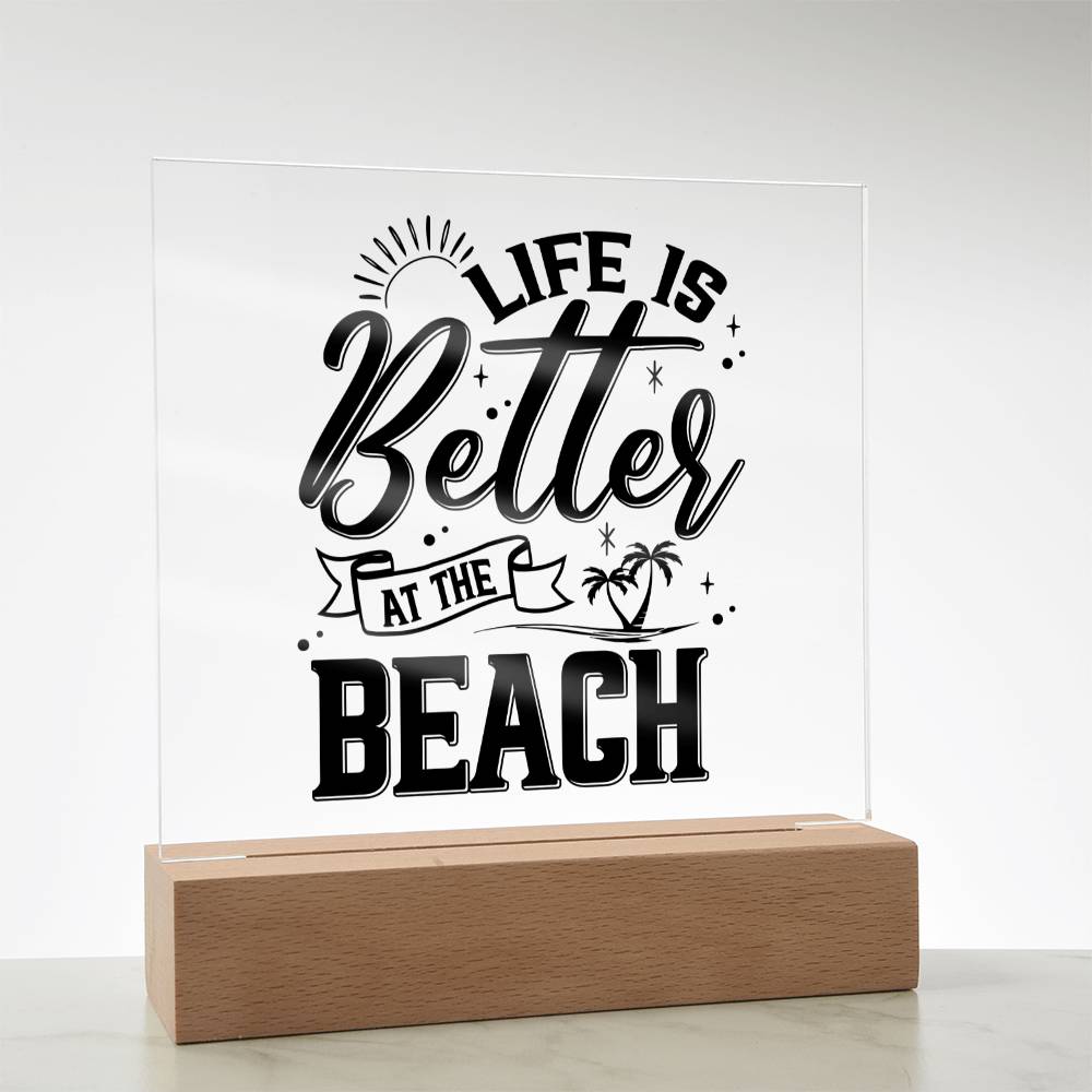 Life is Better at the Beach - Square Acrylic Plaque