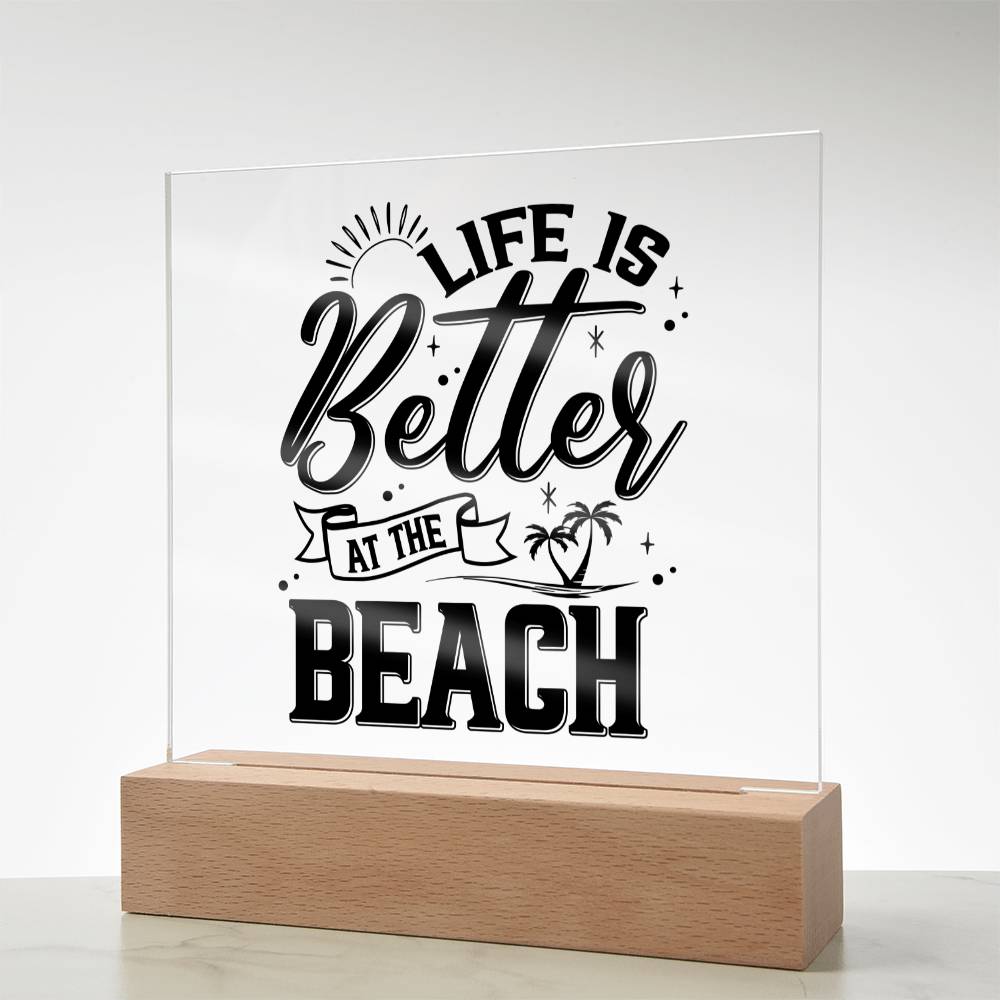 Life is Better at the Beach - Square Acrylic Plaque