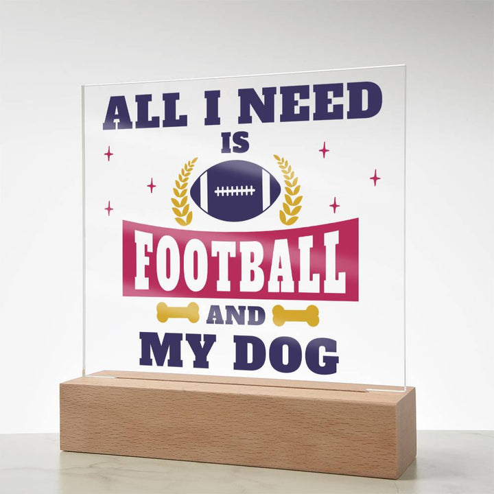 All I need is Football and My Dog - Square Acrylic Plaque