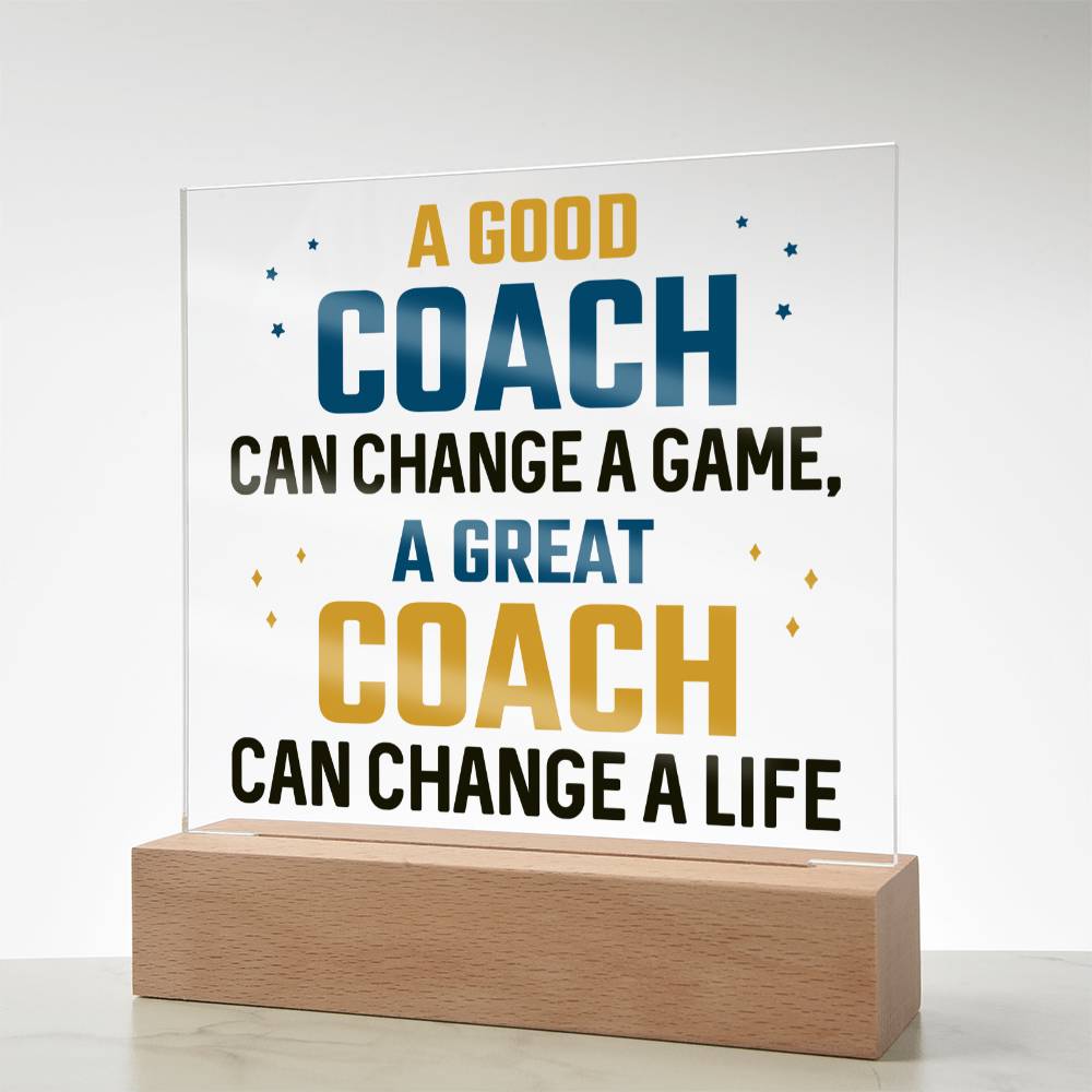 A Good Coach can change a game, A great Coach can change a Life - Square Acrylic Plaque