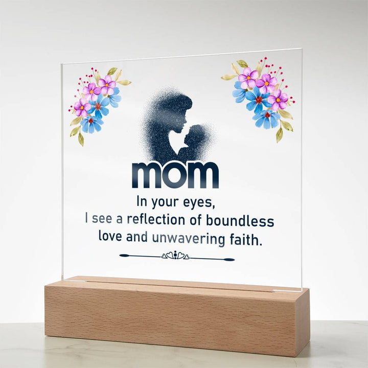 Mom | In your eyes, I see a reflection of boundless love and unwavering faith - Square Acrylic Plaque