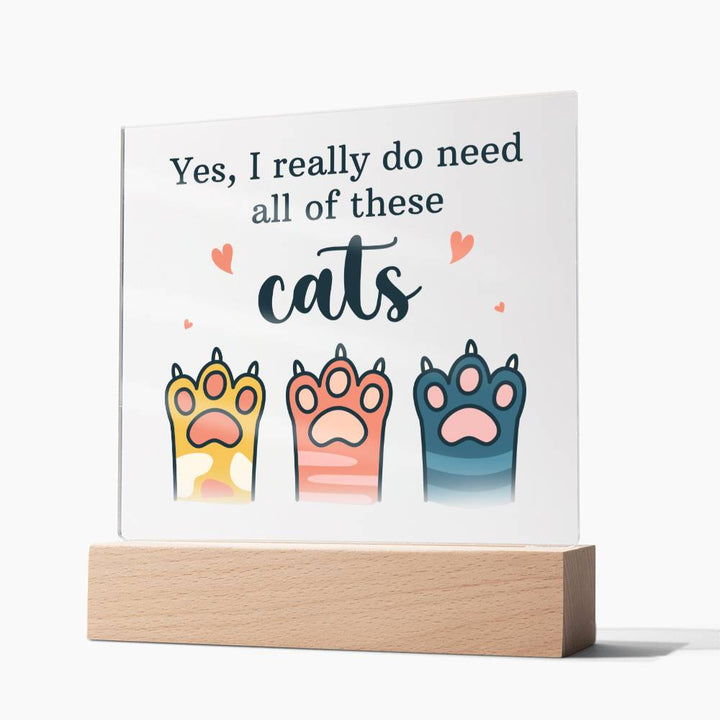 Yes, I really do need all of these Cats - Square Acrylic Plaque