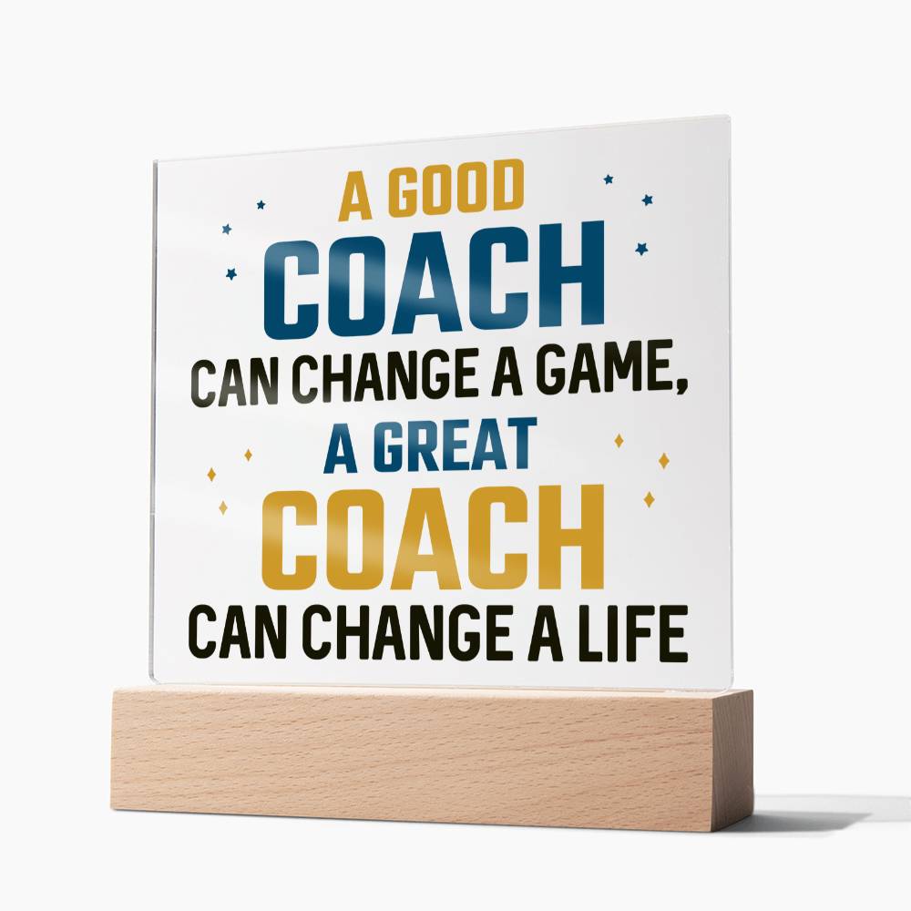 A Good Coach can change a game, A great Coach can change a Life - Square Acrylic Plaque