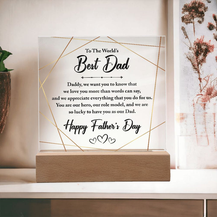 To The World's Best Dad | You are our hero, our role model, and we are so lucky to have you as our Dad - Square Acrylic Plaque