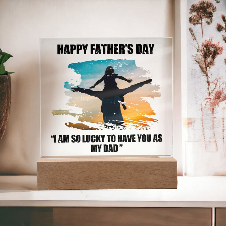 Happy Father's Day | I am so lucky to have you as My Dad - Square Acrylic Plaque