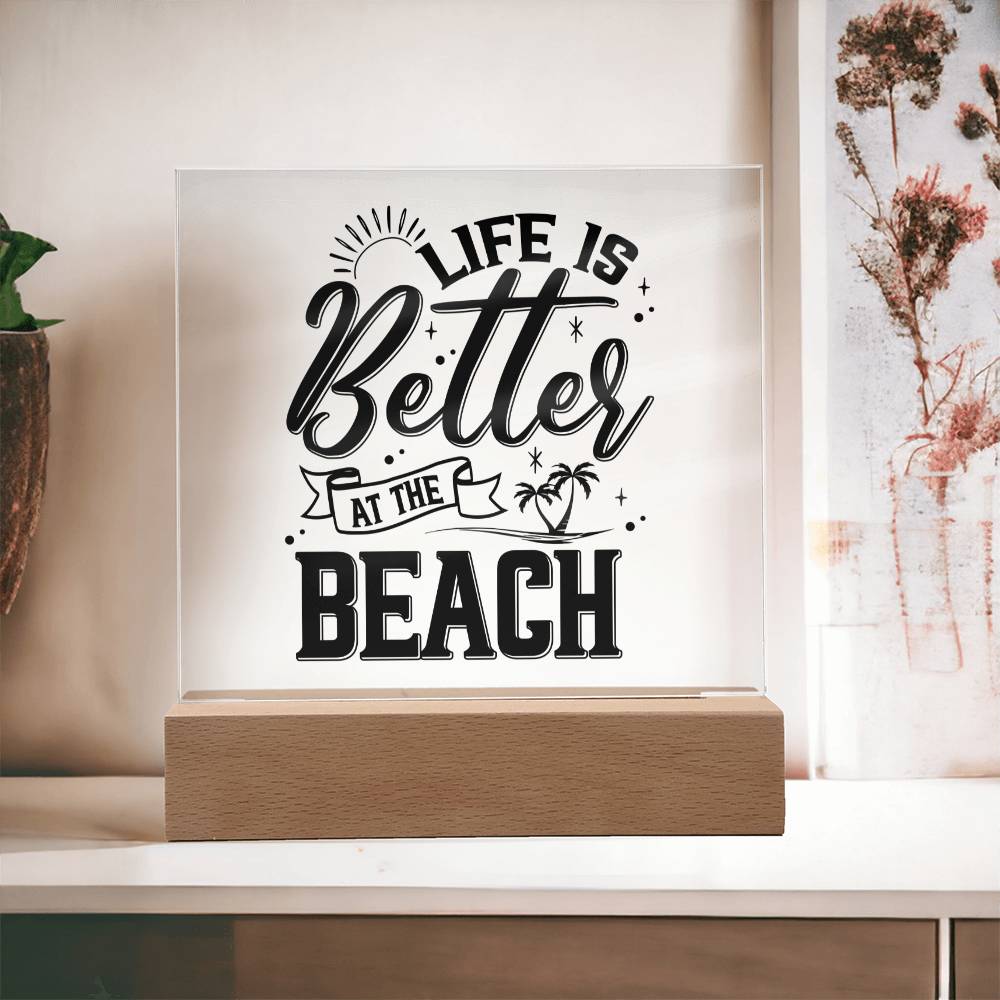 Life is Better at the Beach - Square Acrylic Plaque