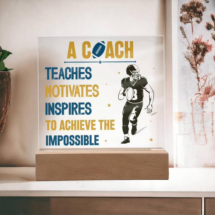 A Coach Teaches, Motivates, Inspires To Achieve the Impossible - Square Acrylic Plaque