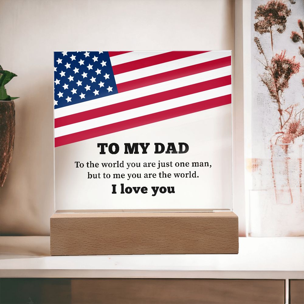 To My Dad | To the world you are just one man, but to me you are the world. I Love You - Square Acrylic Plaque