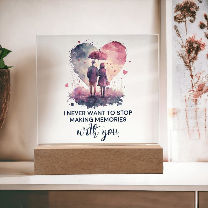 I never want to stop making memories with you - Square Acrylic Plaque