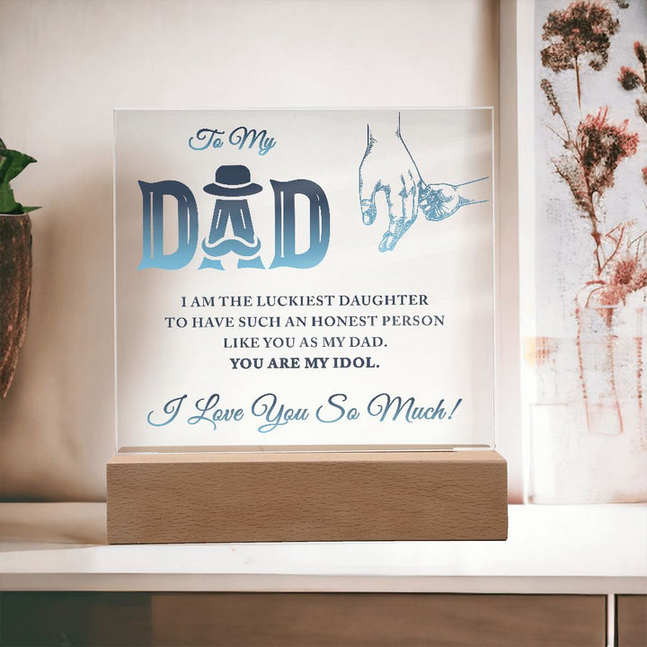 To My Dad | I am the luckiest Daughter to have such an honest person like you as my Dad - Square Acrylic Plaque