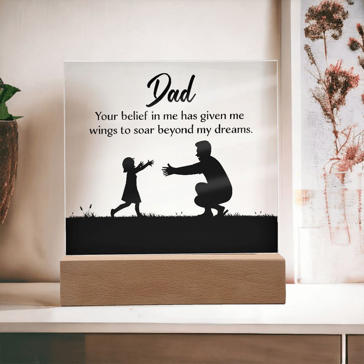 Dad | Your belief in me has given wings to soar beyond my dreams - Square Acrylic Plaque