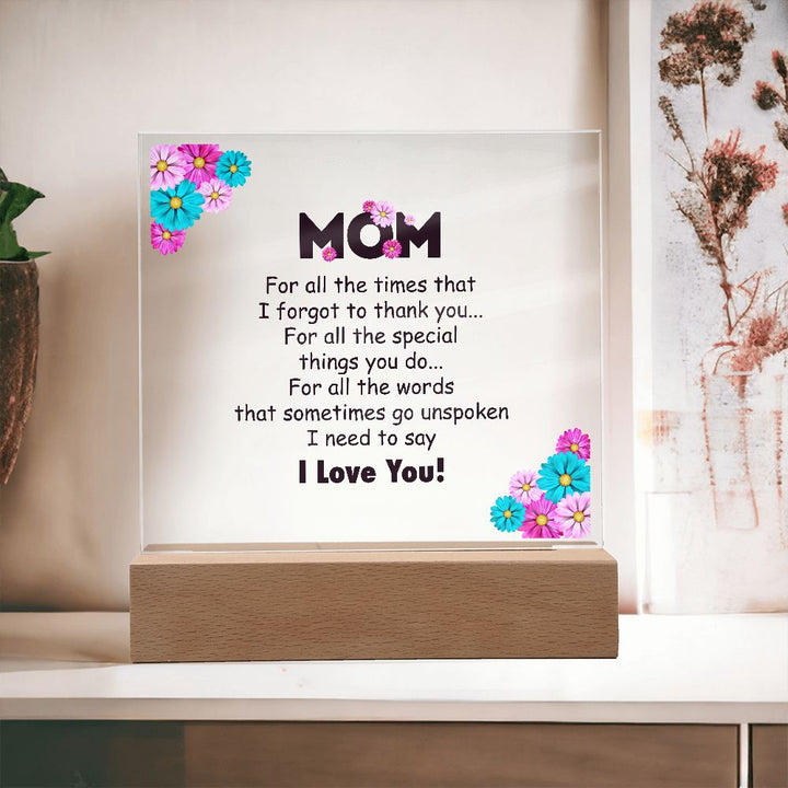 Mom | For all the times that I for got to thank you for all to thank you - Square Acrylic Plaque