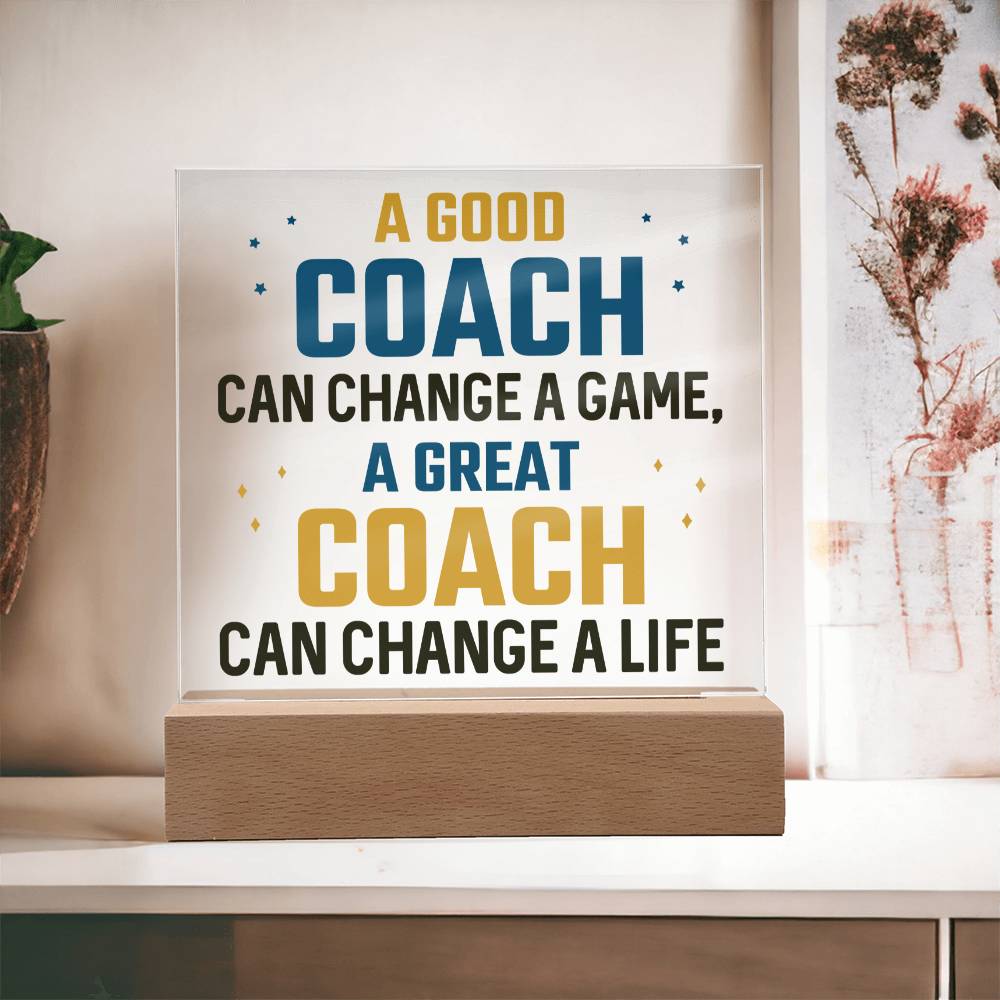 A Good Coach can change a game, A great Coach can change a Life - Square Acrylic Plaque