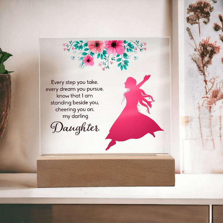 Daughter | Every Step You take, Every dream you pursue, know that I am standing beside you - Square Acrylic Plaque