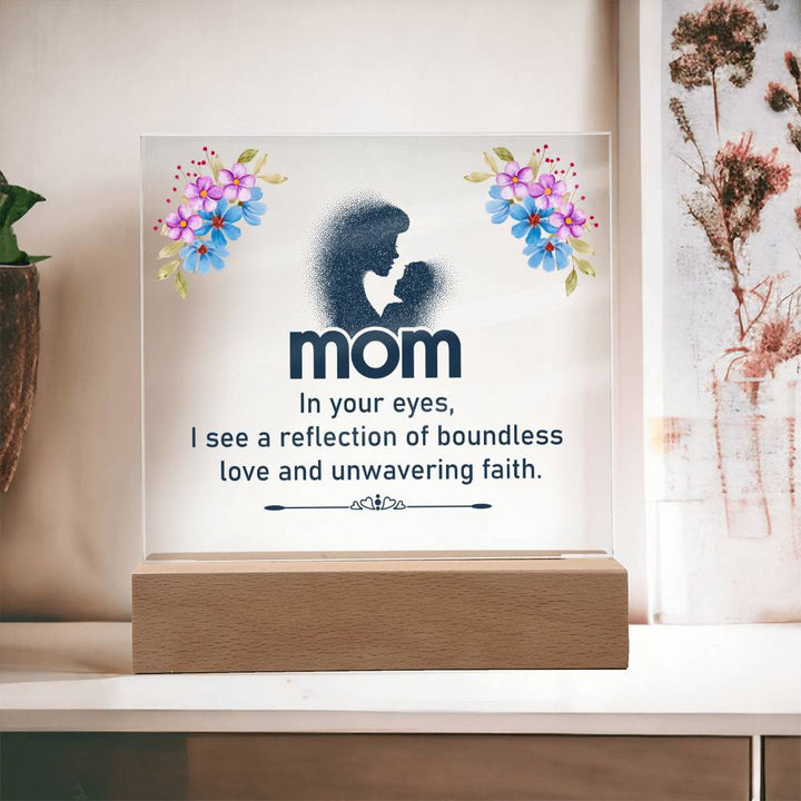 Mom | In your eyes, I see a reflection of boundless love and unwavering faith - Square Acrylic Plaque