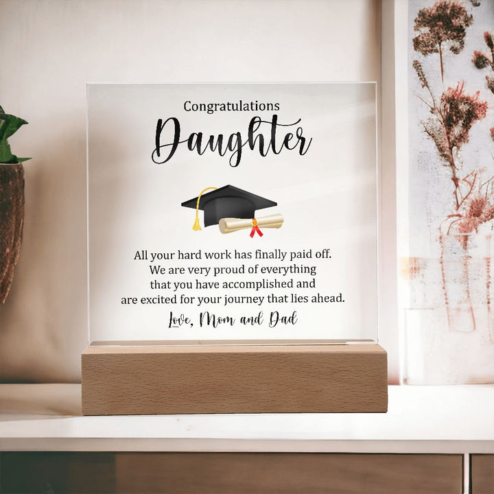 Congratulations Daughter | All your hard work has finally paid off. - Square Acrylic Plaque