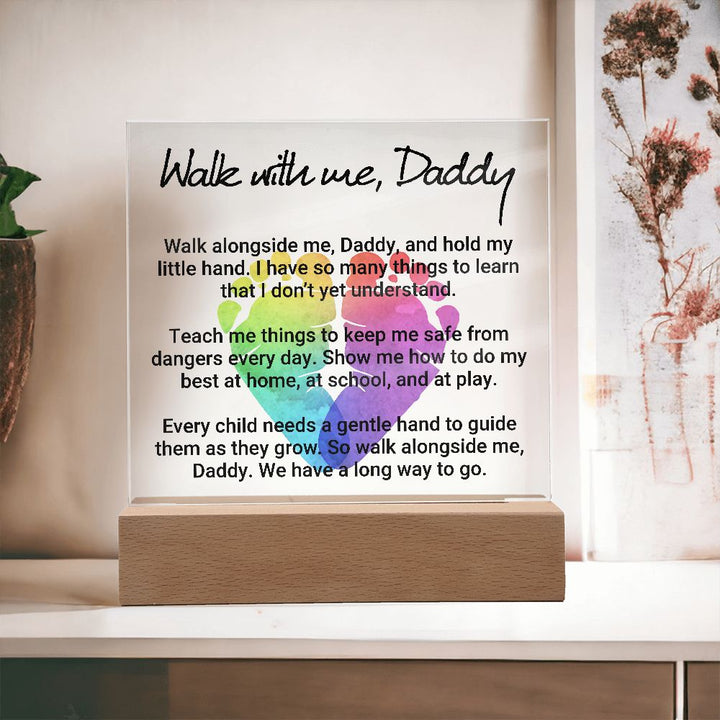 Daddy | Walk with me, Daddy, Walk alongside me, Daddy and hold my little hand - Square Acrylic Plaque