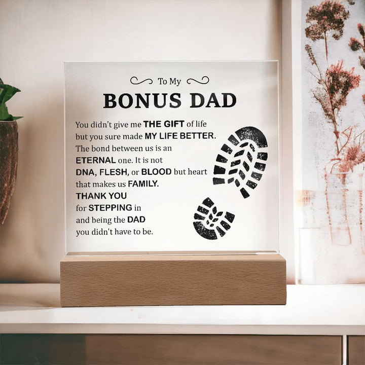 To My Bonus Dad | You didn't give me The Gift of Life but you sure made My Live Better - Square Acrylic Plaque