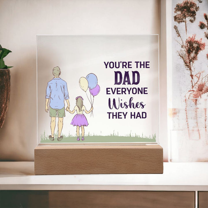 You're the Dad everyone wishes they had - Square Acrylic Plaque