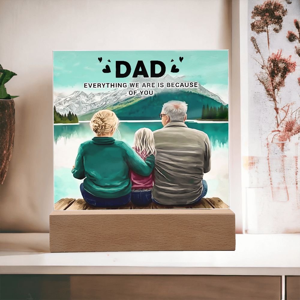 Dad | Everything we are is because of you - Square Acrylic Plaque