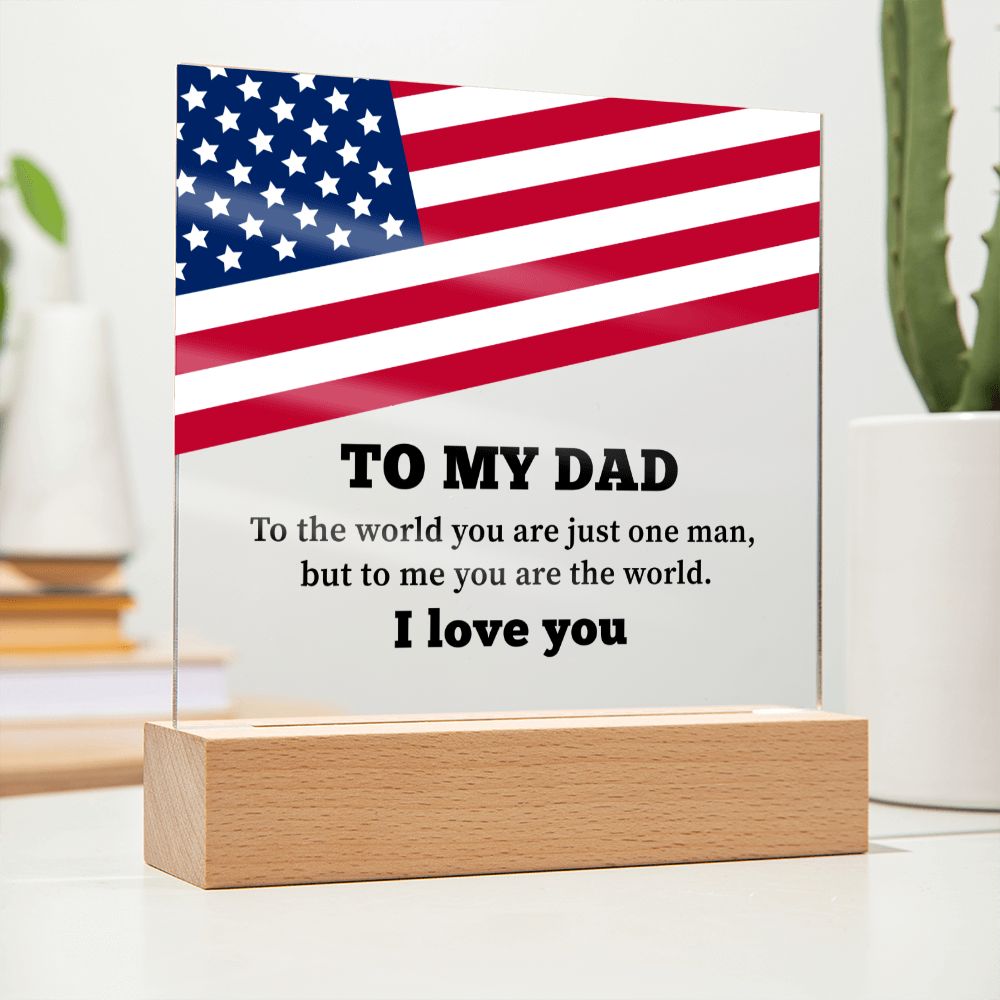 To My Dad | To the world you are just one man, but to me you are the world. I Love You - Square Acrylic Plaque