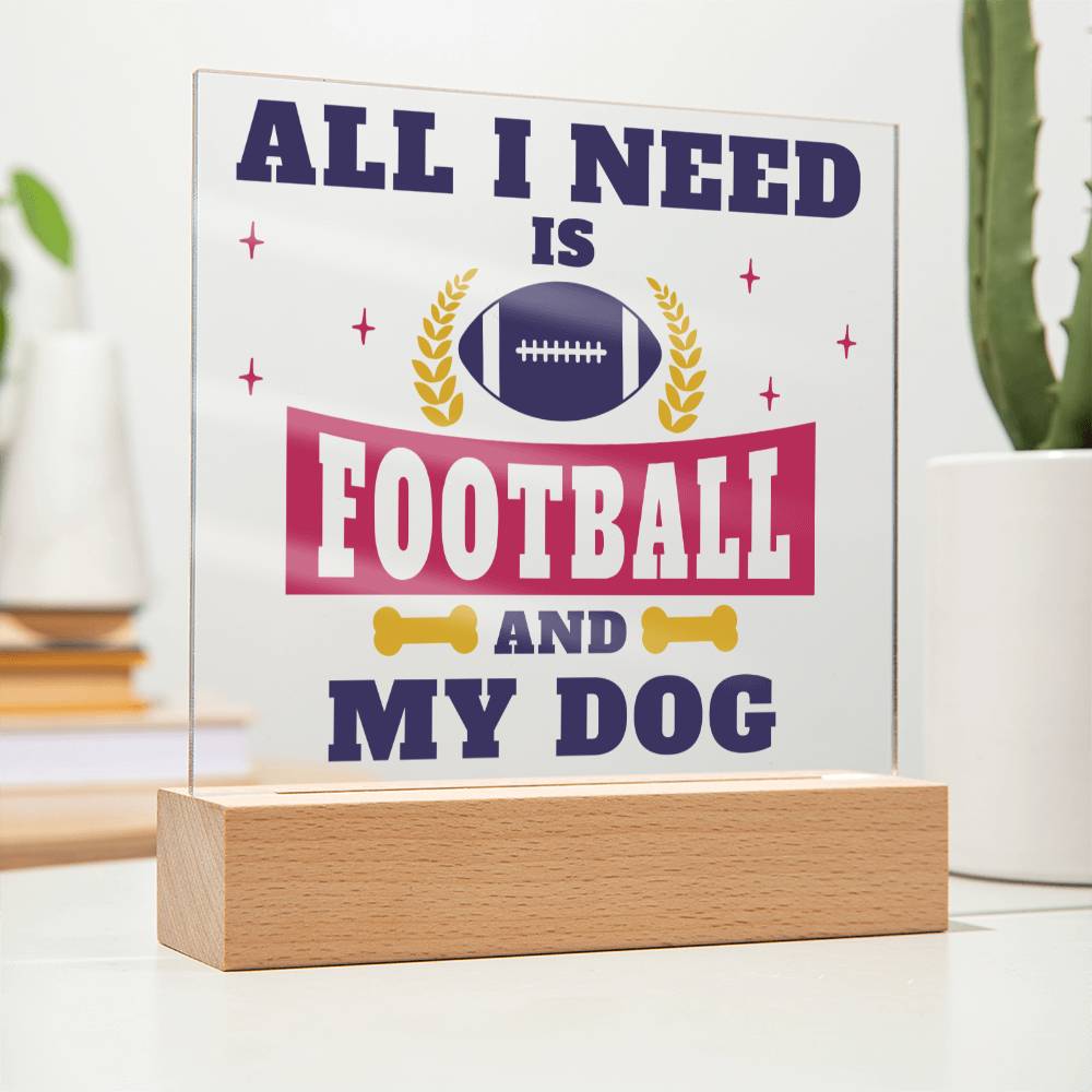 All I need is Football and My Dog - Square Acrylic Plaque