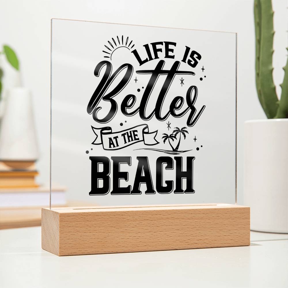 Life is Better at the Beach - Square Acrylic Plaque