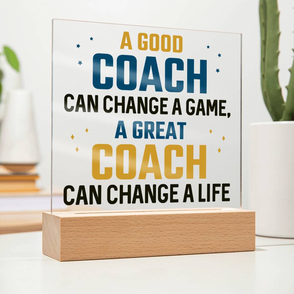 A Good Coach can change a game, A great Coach can change a Life - Square Acrylic Plaque