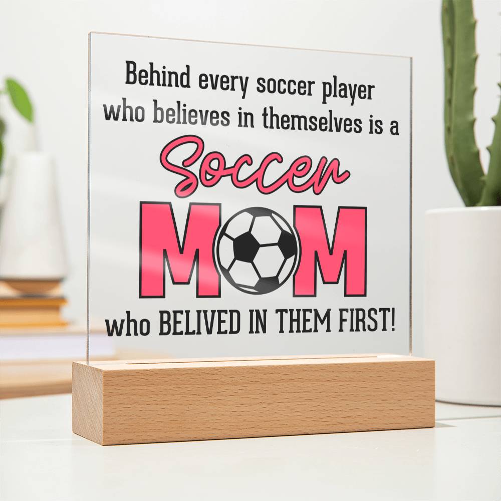 Soccer Mom | Behind every soccer player who believes in themselves is a soccer Mom - Square Acrylic Plaque