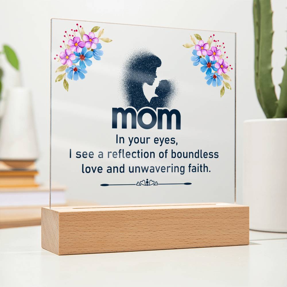 Mom | In your eyes, I see a reflection of boundless love and unwavering faith - Square Acrylic Plaque